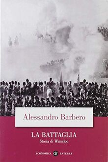 La battaglia. Storia di Waterloo