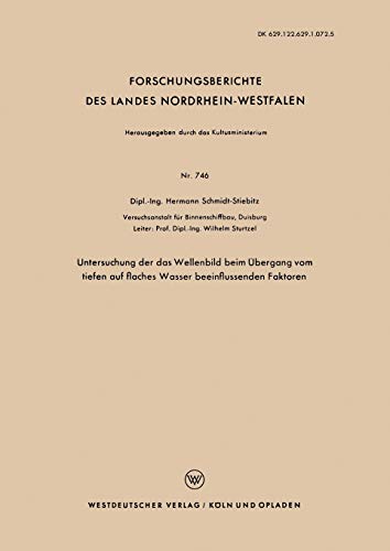 Untersuchung der das Wellenbild beim Übergang vom Tiefen auf Flaches Wasser Beeinflussenden Faktoren (Forschungsberichte des Landes ... Landes Nordrhein-Westfalen, 746, Band 746)