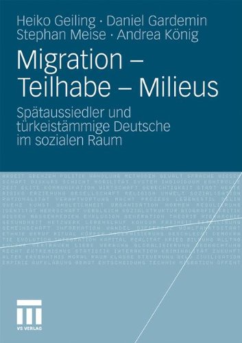 Migration - Teilhabe - Milieus: Spätaussiedler und Türkeistämmige Deutsche im Sozialen Raum
