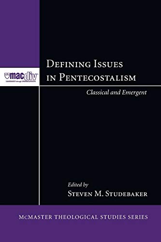Defining Issues in Pentecostalism: Classical and Emergent (McMaster Theological Studies) (Theological Studies Series, Band 1)