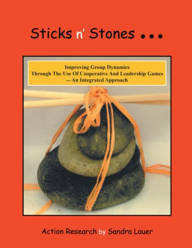 Sticks n' Stones... Improving Group Dynamics Through the Use of Cooperative and Leadership Games - an Integrated Approach