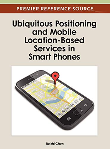 Ubiquitous Positioning and Mobile Location-Based Services in Smart Phones (Premier Reference Source)