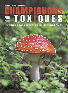 Champignons toxiques : identifier 200 espèces et leurs syndromes