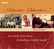 "Schwester, Schwester ...": Ich bleib Sein Kind - Dorothea Steigerwald