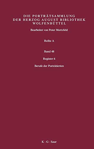 Register 6: Berufe der Porträtierten (Katalog der Graphischen Porträts in der Herzog August Bibliothek Wolfenbüttel: 1500-1850. Reihe A)
