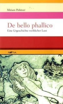 De bello phallico: Eine Urgeschichte weiblicher Lust