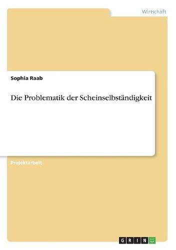 Die Problematik der Scheinselbständigkeit