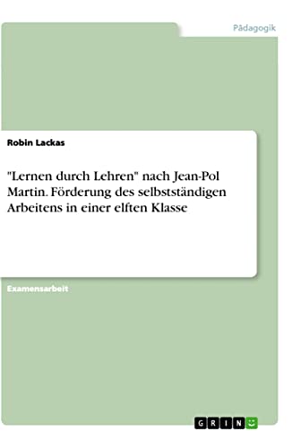Lernen durch Lehren nach Jean-Pol Martin. Förderung des selbstständigen Arbeitens in einer elften Klasse