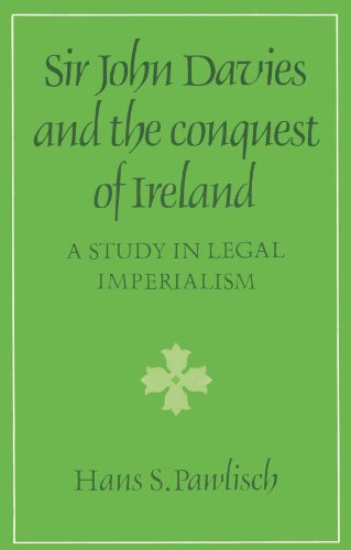 Sir John Davies and the Conquest of Ireland: A Study in Legal Imperialism (Cambridge Studies in the History and Theory of Politics)
