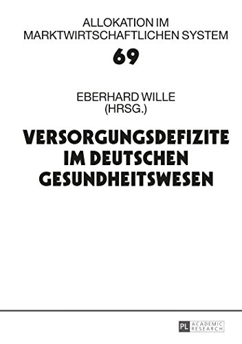 Versorgungsdefizite im deutschen Gesundheitswesen: 18. Bad Orber Gespräche über kontroverse Themen im Gesundheitswesen (Allokation im marktwirtschaftlichen System)