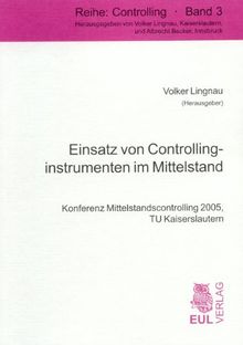 Einsatz von Controllinginstrumenten im Mittelstand: Konferenz Mittelstandscontrolling 2005, TU Kaiserslautern