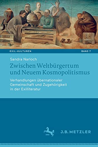 Zwischen Weltbürgertum und Neuem Kosmopolitismus: Verhandlungen übernationaler Gemeinschaft und Zugehörigkeit in der Exilliteratur (Exil-Kulturen, 7, Band 7)