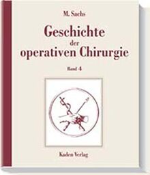 Geschichte der operativen Chirurgie. in 5 Bänden: Geschichte der operativen Chirurgie, 5 Bde., Bd.4, Vom Handwerk zur Wissenschaft