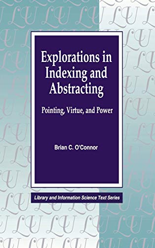 Explorations in Indexing and Abstracting: Pointing, Virtue, and Power (Library Science Text Series)