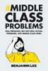 Middle Class Problems: Problems but not real actual problems, just middle class ones