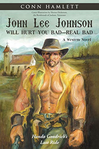 John Lee Johnson Will Hurt You Bad—Real Bad: Hondo Goodrich's Last Ride