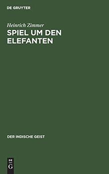 Spiel um den Elefanten: Ein Buch von indischer Natur (Der indische Geist)