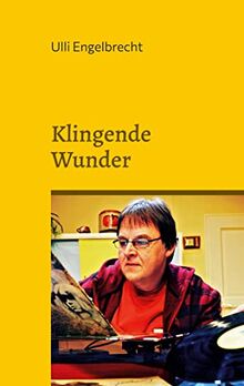 Klingende Wunder: Die schönsten Rockstorys & Popgeschichten
