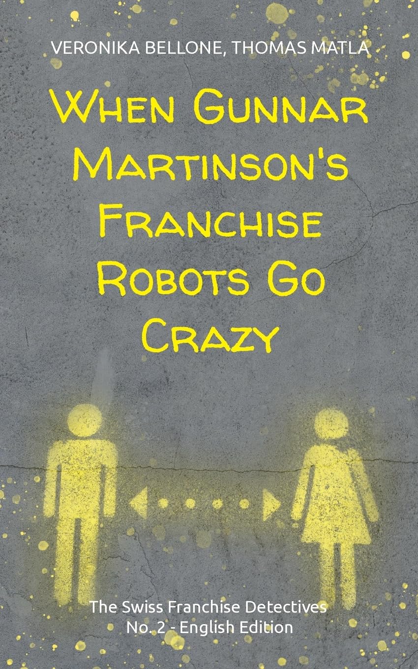When Gunnar Martinson's Franchise Robots Go Crazy: The Swiss Franchise Detectives No. 2 English Edition