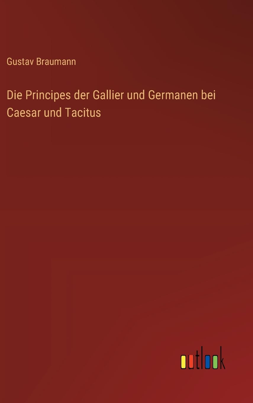 Die Principes der Gallier und Germanen bei Caesar und Tacitus