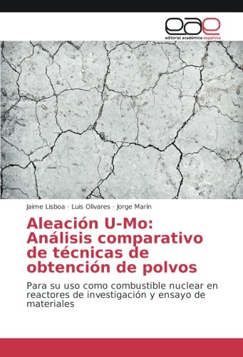 Aleación U-Mo: Análisis comparativo de técnicas de obtención de polvos: Para su uso como combustible nuclear en reactores de investigación y ensayo de materiales