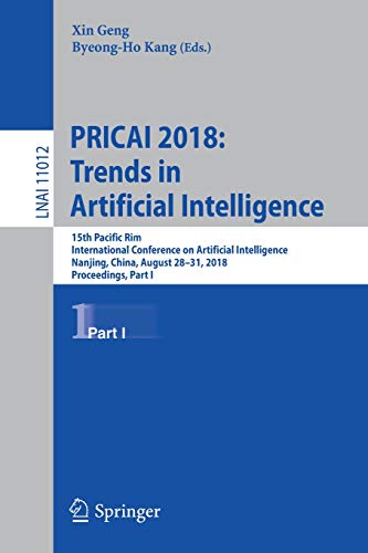 PRICAI 2018: Trends in Artificial Intelligence: 15th Pacific Rim International Conference on Artificial Intelligence, Nanjing, China, August 28–31, ... Notes in Computer Science, Band 11012)