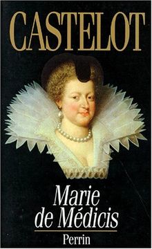 Marie de Médicis : les désordres de la passion