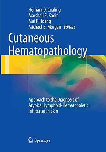 Cutaneous Hematopathology: Approach to the Diagnosis of Atypical Lymphoid-Hematopoietic Infiltrates in Skin