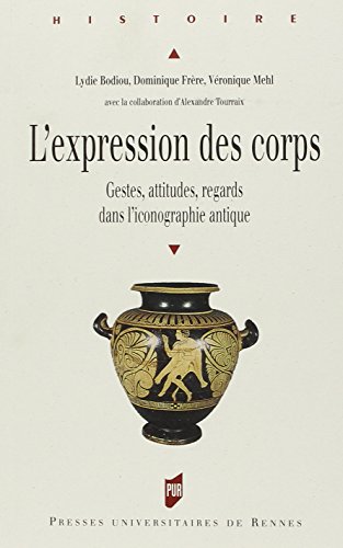 L'expression Des Corps : Gestes, Attitudes, Regards Dans L'iconographie Antique