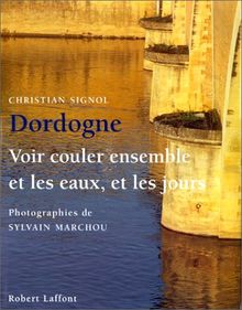 Dordogne : voir couler ensemble et les eaux et les jours