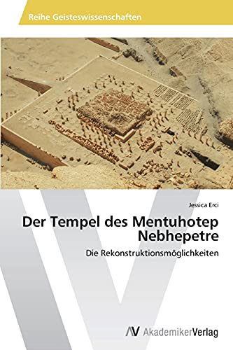 Der Tempel des Mentuhotep Nebhepetre: Die Rekonstruktionsmöglichkeiten
