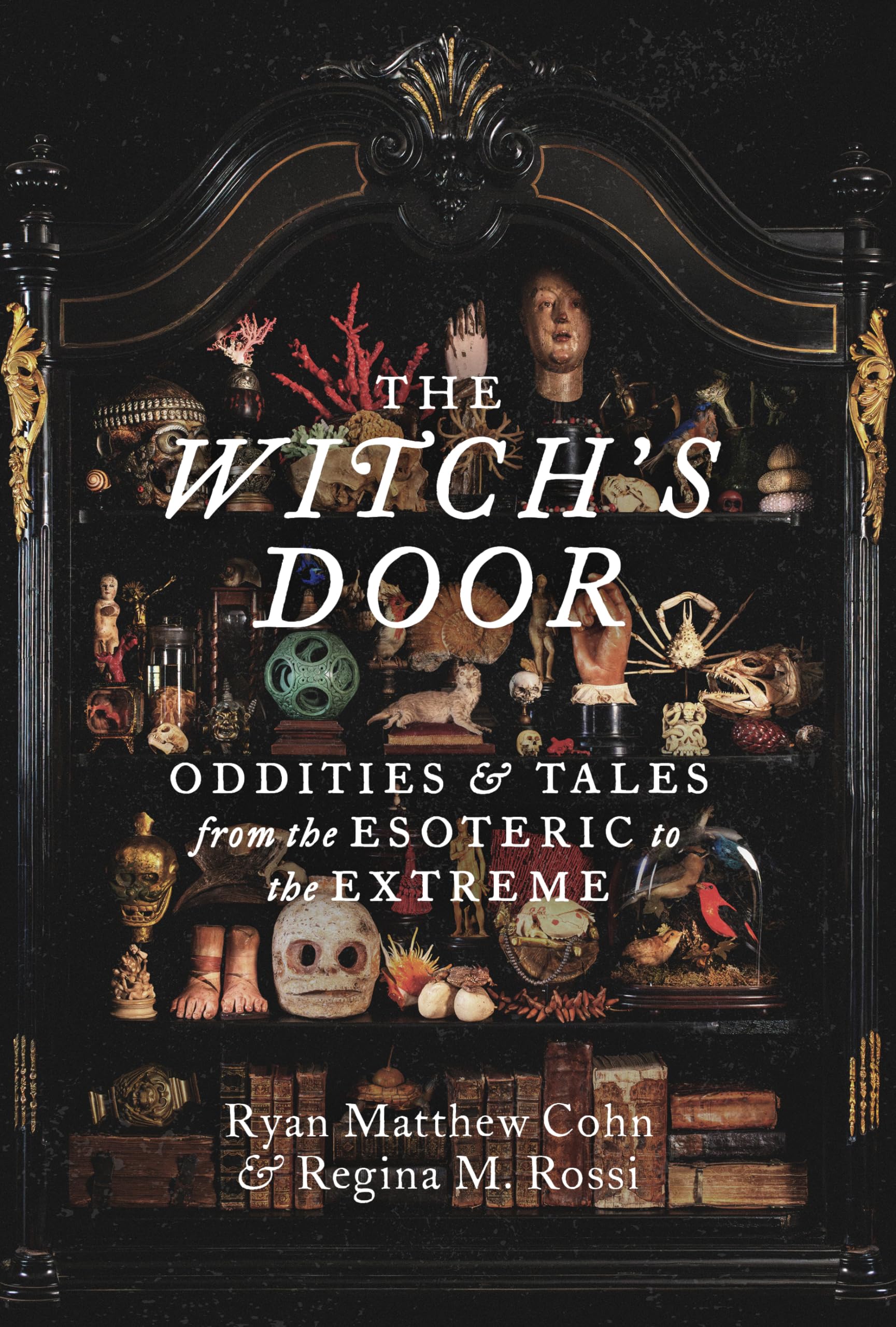 Cohn, Ryan Matthew The Witch's Door, Oddities And Tales From The Esoteric To The Extreme