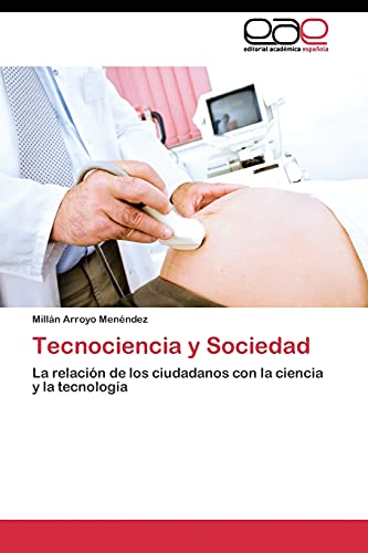 Tecnociencia y Sociedad: La relación de los ciudadanos con la ciencia y la tecnología
