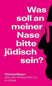 Was soll an meiner Nase bitte jüdisch sein?: Über den Antisemitismus im Alltag