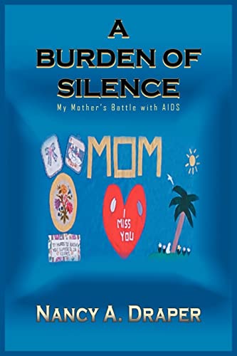 A BURDEN OF SILENCE: My Mother's Battle with AIDS
