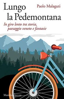 Lungo la Pedemontana. In giro lento tra storia, paesaggio veneto e fantasie (Gli specchi)