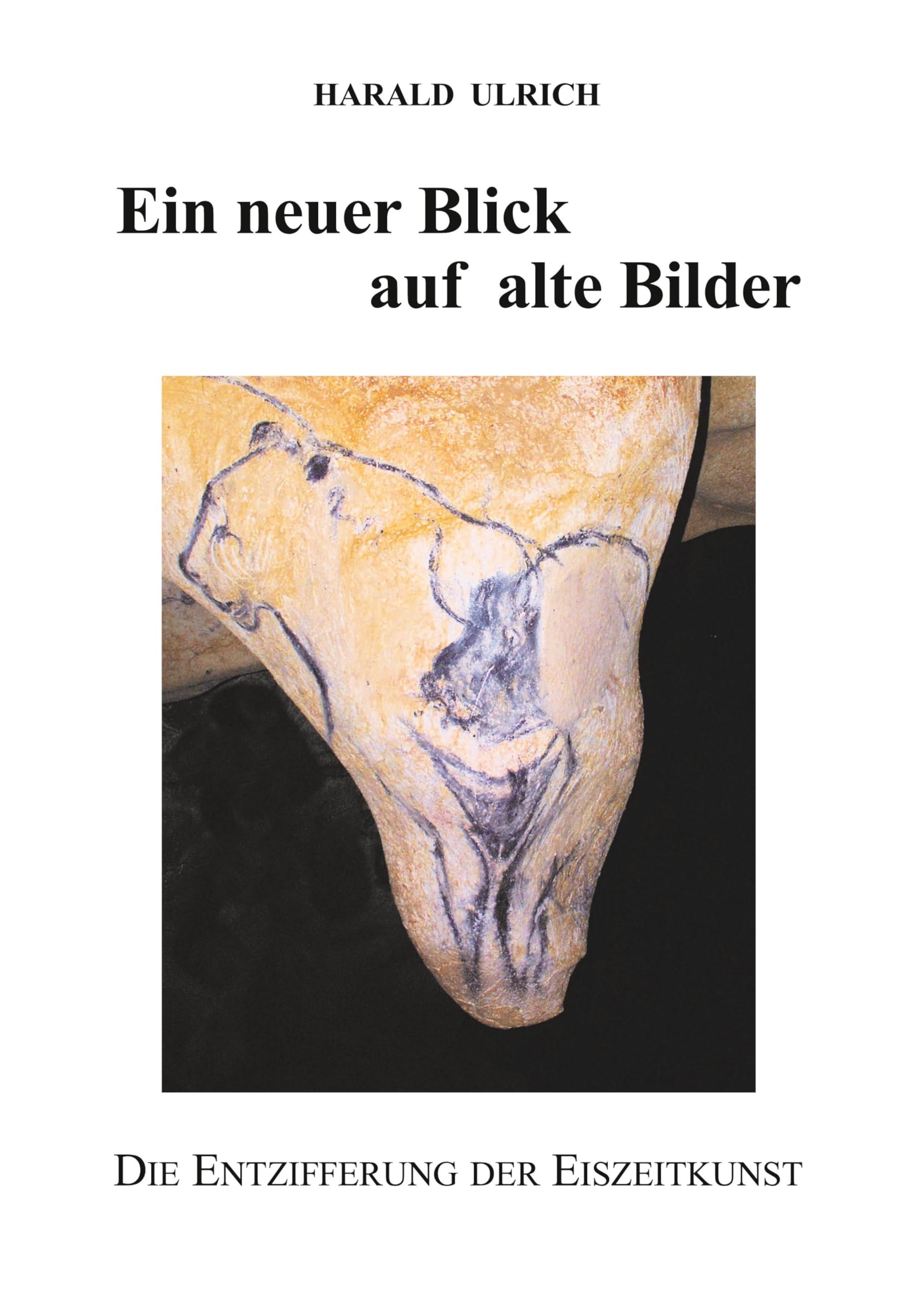 Ein neuer Blick auf alte Bilder - mit 156 Abbildungen, davon 45 in Farbe: Die Entzifferung der eiszeitlichen Höhlenkunst - Was bedeuten Pferdebilder? ... oder Jagdmagie? Hier erfahren Sie es!