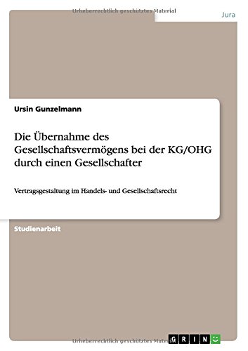 Die Übernahme des Gesellschaftsvermögens bei der KG/OHG durch einen Gesellschafter: Vertragsgestaltung im Handels- und Gesellschaftsrecht