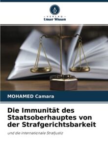 Die Immunität des Staatsoberhauptes von der Strafgerichtsbarkeit: und die internationale Strafjustiz