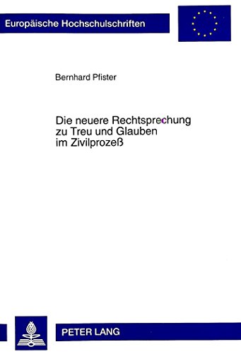 Die neuere Rechtsprechung zu Treu und Glauben im Zivilprozeß (Europäische Hochschulschriften / European University Studies / Publications Universitaires Européennes)