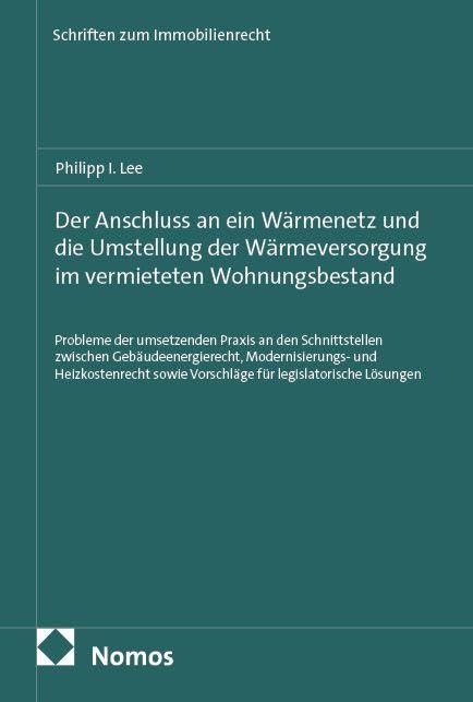 Der Anschluss an ein Wärmenetz und die Umstellung der Wärmeversorgung im vermieteten Wohnungsbestand: Probleme der umsetzenden Praxis an den ... Lösungen (Schriften zum Immobilienrecht)
