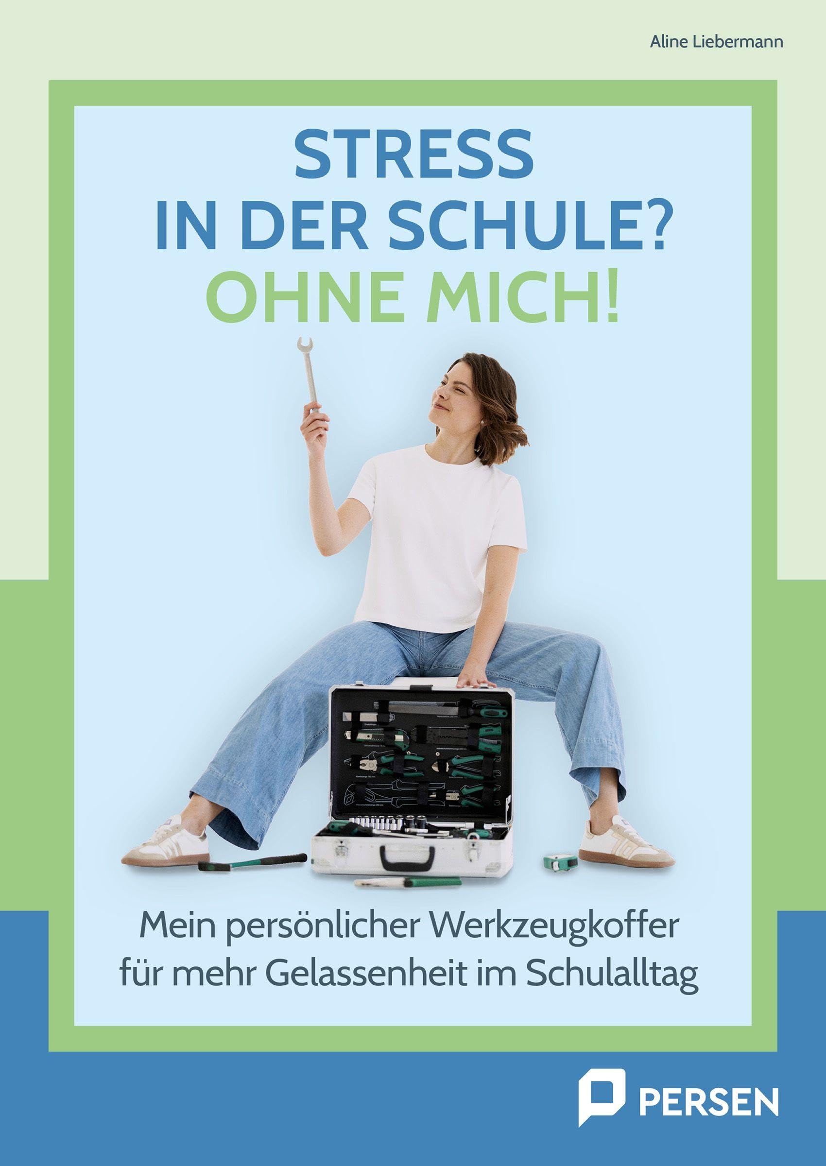 Stress in der Schule? Ohne mich!: Mein persönlicher Werkzeugkoffer für mehr Gelassenheit im Schulalltag (1. bis 10. Klasse)