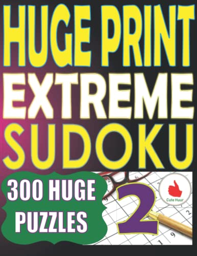 Huge Print Extreme Sudoku 2: 300 Large Print Extreme Sudoku Puzzles with 2 puzzles per page in a big 8.5 x 11 inch book