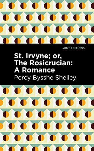 St. Irvyne; or The Rosicrucian: A Romance (Mint Editions―Horrific, Paranormal, Supernatural and Gothic Tales)