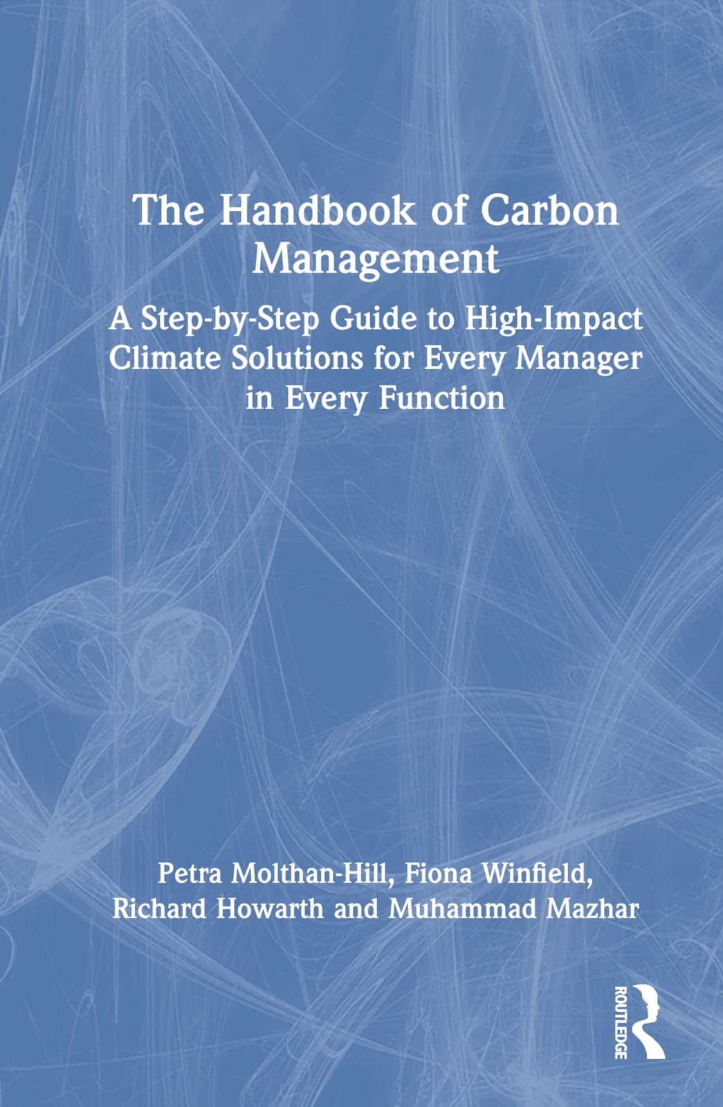 The Handbook of Carbon Management: A Step-by-Step Guide to High-Impact Climate Solutions for Every Manager in Every Function