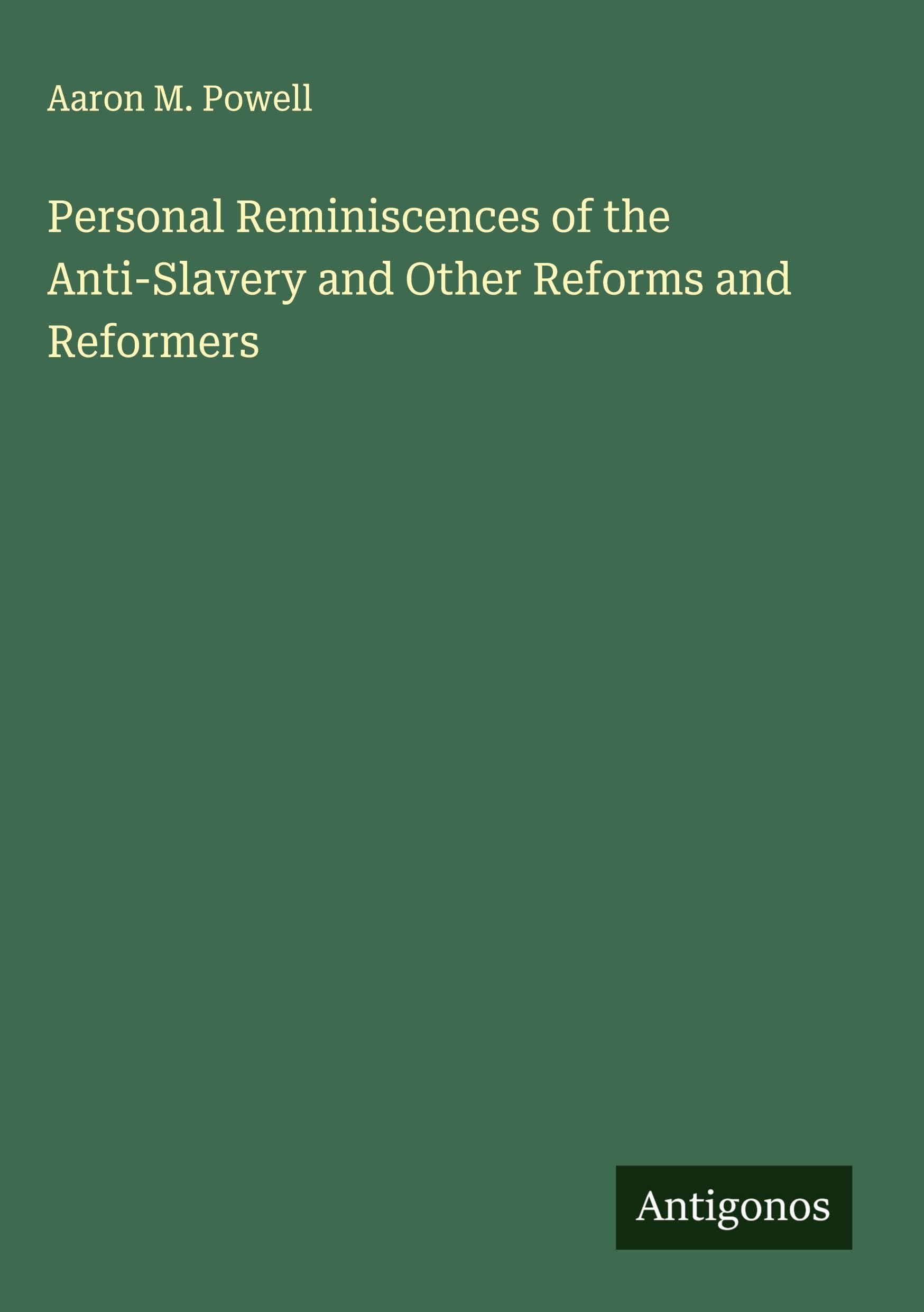 Personal Reminiscences of the Anti-Slavery and Other Reforms and Reformers