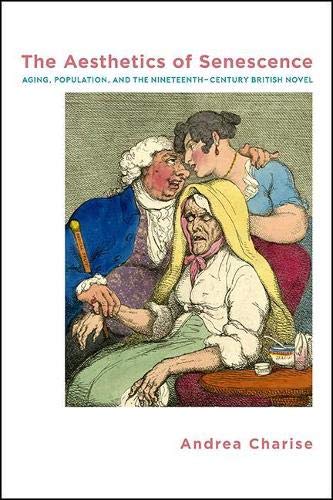 Aesthetics of Senescence, The: Aging, Population, and the Nineteenth-century British Novel (Suny Series, Studies in the Long Nineteenth Century)