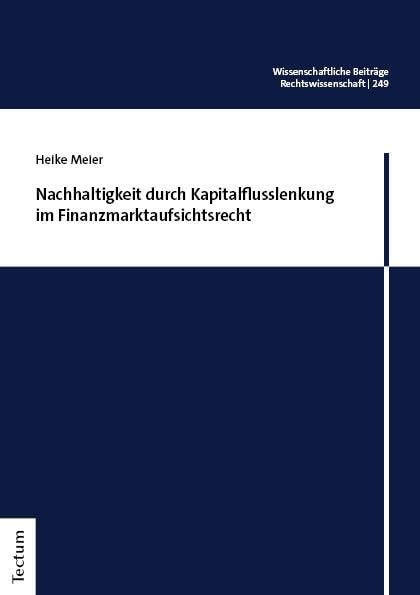 Nachhaltigkeit durch Kapitalflusslenkung im Finanzmarktaufsichtsrecht (Wissenschaftliche Beiträge aus dem Tectum Verlag: Rechtswissenschaft)