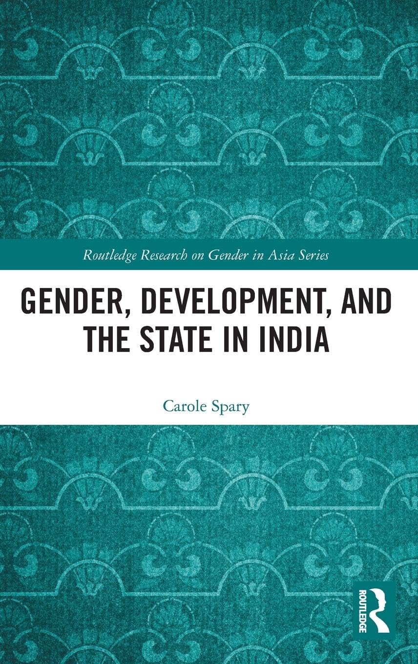 Gender, Development, and the State in India (Routledge Research on Gender in Asia, 22, Band 22)