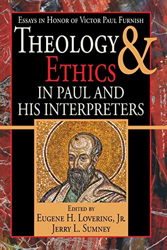 Theology and Ethics in Paul and His Interpreters: Essays in Honor of Victor Paul Furnish